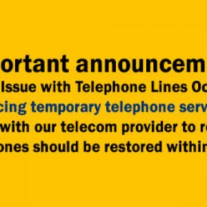 Important announcement:
Technical Issue with Telephone Lines Oct. 4, 2018
We are experiencing temporary telephone service interruption. 
We are working with our telecom provider to resolve the issue.
Telephones should be restored within hours.