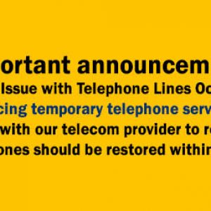 Important announcement:
Technical Issue with Telephone Lines Oct. 4, 2018
We are experiencing temporary telephone service interruption. 
We are working with our telecom provider to resolve the issue.
Telephones should be restored within hours.